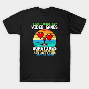 I Don't Always Play Video Games Funny Gamer Gift Boys Teens T-Shirt